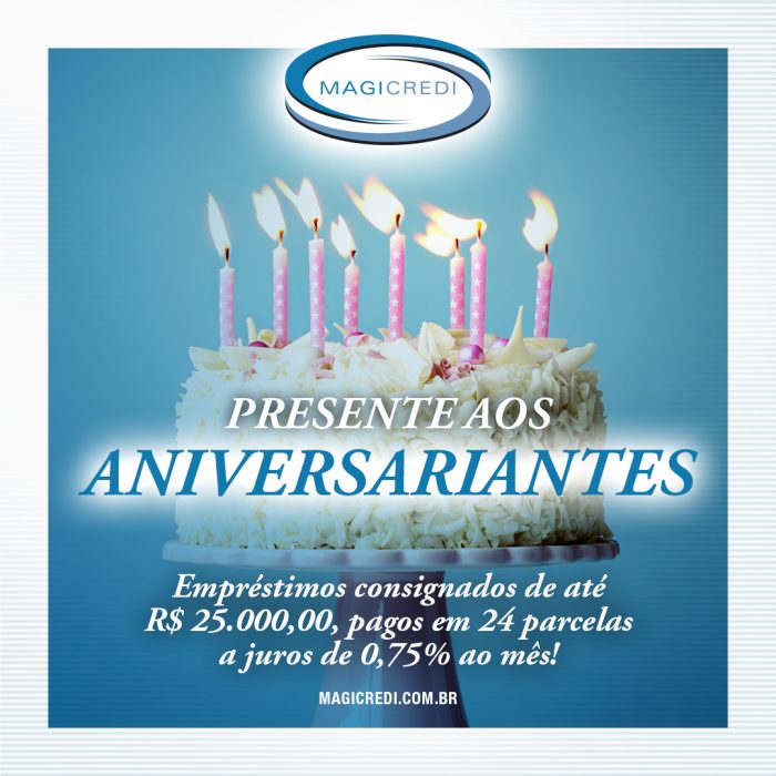 NO MÊS DE ANIVERSÁRIO a MAGICREDI dá presente aos aniversariantes