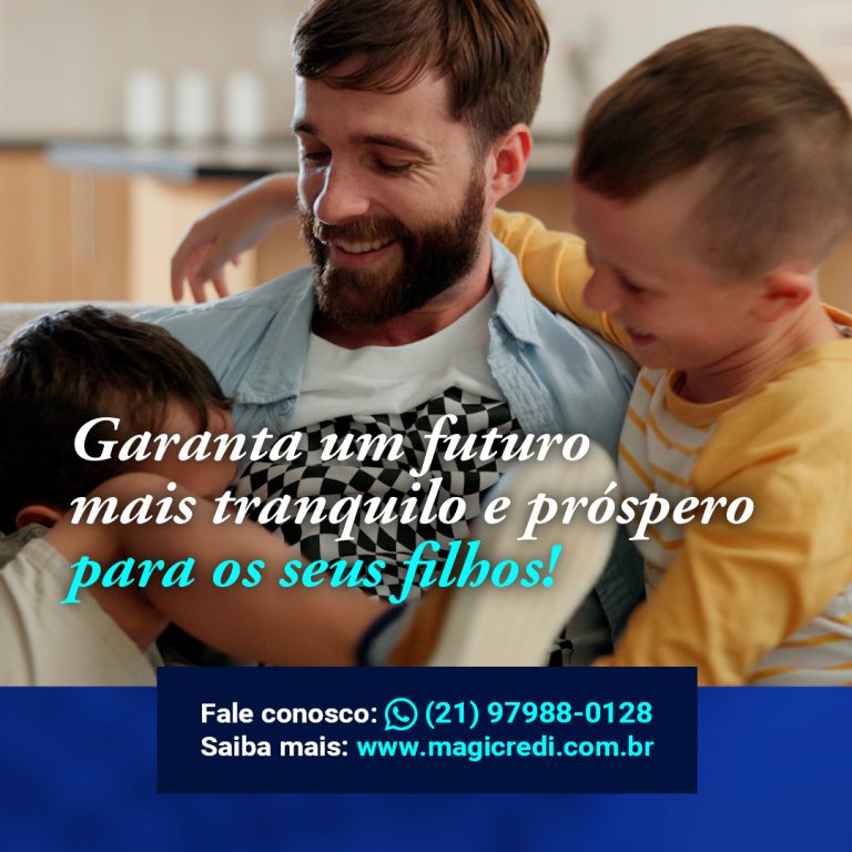 Garanta um futuro mais tranquilo e próspero para os seus filhos!